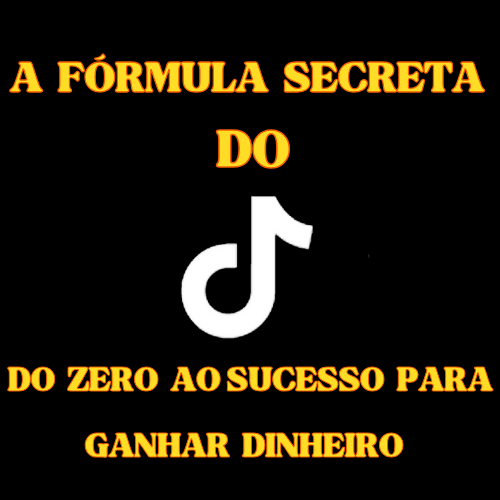 Fórmula Secreta do TikTok: Do Zero ao Sucesso e Dinheiro Passo a Passo