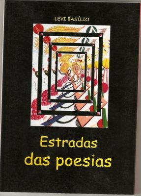 LIVRO ESTRADAS DAS POESIAS = AUTOR  LEVI BASILIO